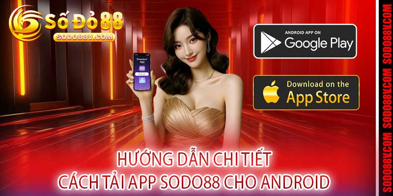 Hướng Dẫn Chi Tiết Cách Tải App Sodo88 Cho Android