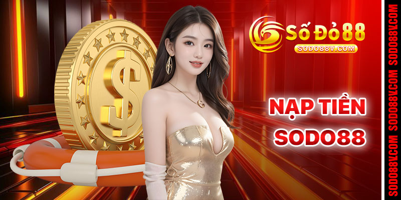 Nạp Tiền Sodo88 - Quy Trình Nạp Tiền Nhanh Không Mất Phí