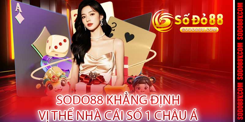 Sodo88 Khẳng Định Vị Thế Nhà Cái Số 1 Châu Á